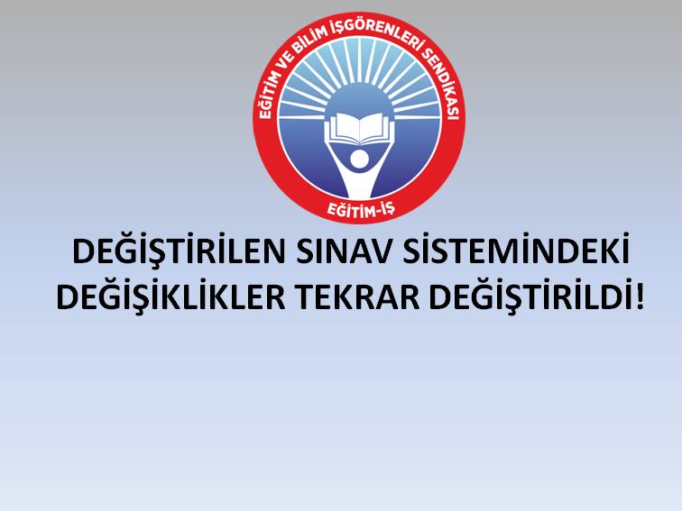 DEĞİŞTİRİLEN SINAV SİSTEMİNDEKİ DEĞİŞİKLİKLER TEKRAR DEĞİŞTİRİLDİ!