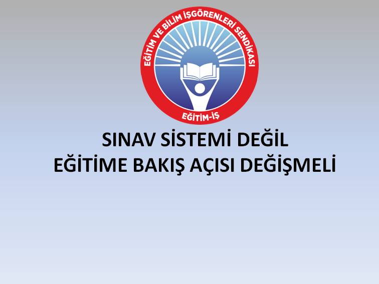 SINAV SİSTEMİ DEĞİL EĞİTİME BAKIŞ AÇISI DEĞİŞMELİ