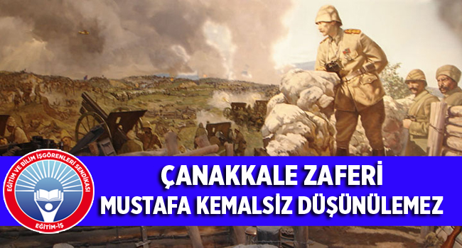 ÇANAKKALE ZAFERİ MUSTAFA KEMALSİZ DÜŞÜNÜLEMEZ