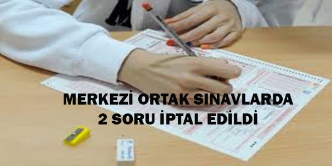 Merkezi Ortak Sınavlarda 2 Soru İptal Edildi