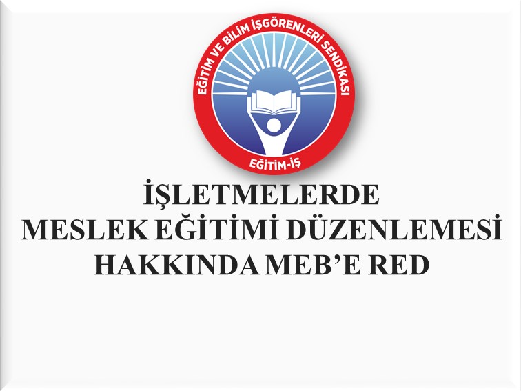 İŞLETMELERDE MESLEK EĞİTİMİ DÜZENLEMESİNE MEB’E RED