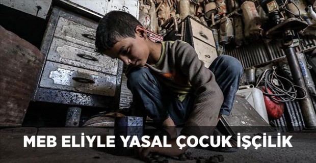 MEB ELİYLE YASAL ÇOCUK İŞÇİLİK